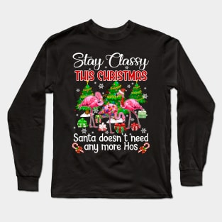 Stay Classy This Christmas Santa Doesn_t Need Any More Hos Long Sleeve T-Shirt